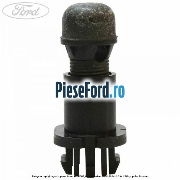 Tampon reglaj capota pana in an 09/2008 Ford Mondeo 2008-2014 1.6 Ti 125 cp