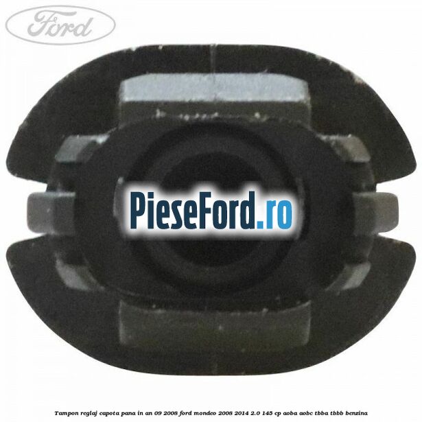Tampon reglaj capota pana in an 09/2008 Ford Mondeo 2008-2014 2.0 145 cp Tampon reglaj capota pana in an 09/2008 Ford Mondeo 2008-2014 2.0 145 cp AOBA, AOBC, TBBA, TBBB benzina