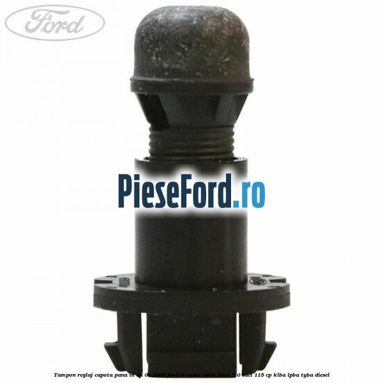 Tampon reglaj capota pana in an 09/2008 Ford Mondeo 2008-2014 2.0 TDCi 115 cp KLBA, LPBA, TYBA diesel