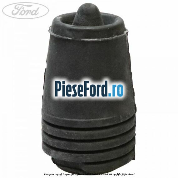 Tampon reglaj hayon Ford Fiesta 2002-2005 1.4 TDCi 68 cp F6JA, F6JB diesel