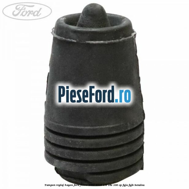 Tampon reglaj hayon Ford Fiesta 2002-2005 1.6 16V 100 cp FYJA, FYJB benzina