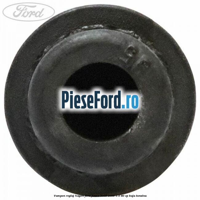 Tampon reglaj hayon Ford Fiesta 2005-2008 1.3 60 cp BAJA benzina
