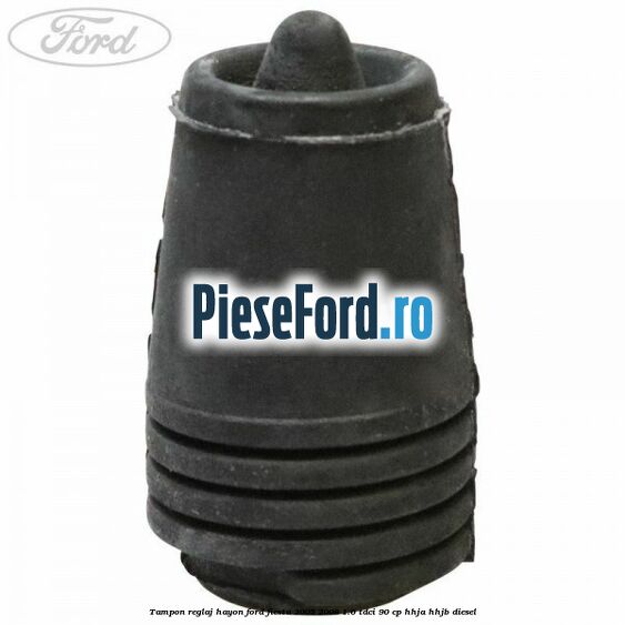 Tampon reglaj hayon Ford Fiesta 2005-2008 1.6 TDCi 90 cp HHJA, HHJB diesel