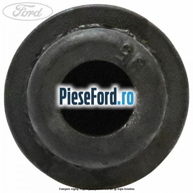 Tampon reglaj hayon Ford Fusion 1.3 60 cp BAJA benzina