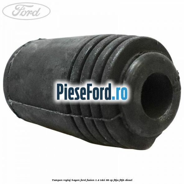 Tampon reglaj hayon Ford Fusion 1.4 TDCi 68 cp F6JA, F6JB diesel