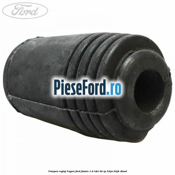 Tampon reglaj hayon Ford Fusion 1.6 TDCi 90 cp Tampon reglaj hayon Ford Fusion 1.6 TDCi 90 cp HHJA, HHJB diesel