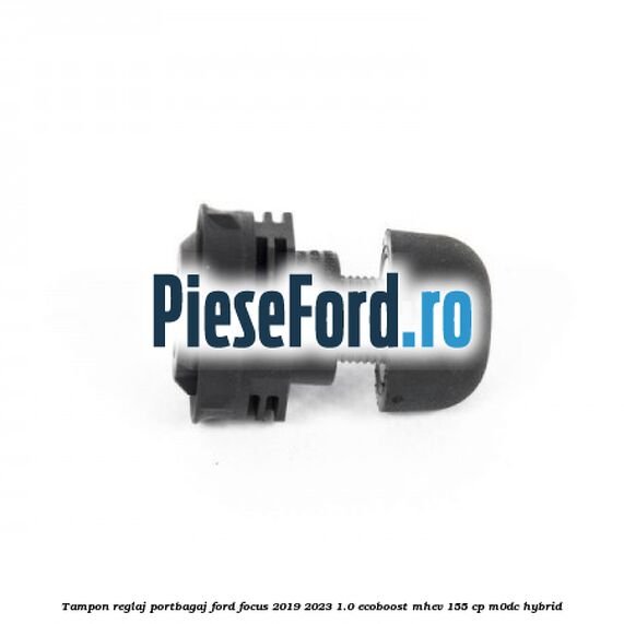 Tampon reglaj portbagaj Ford Focus 2019-2023 1.0 EcoBoost mHEV 155 cp M0DC Hybrid