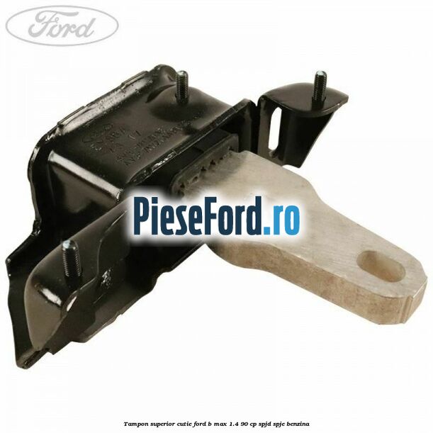 Tampon superior cutie Ford B-Max 1.4 90 cp SPJD, SPJE benzina