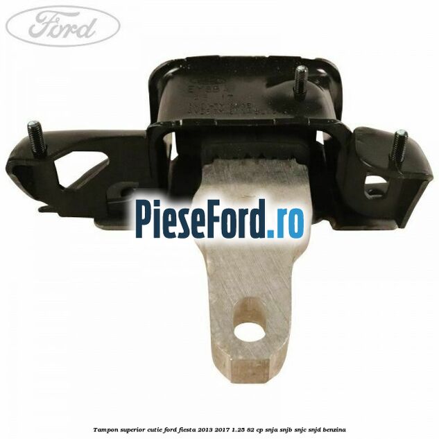 Tampon superior cutie Ford Fiesta 2013-2017 1.25 82 cp SNJA, SNJB, SNJC, SNJD benzina