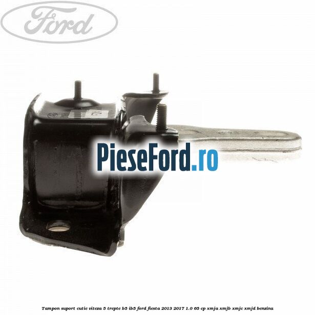 Tampon suport cutie viteza 5 trepte B5/IB5 Ford Fiesta 2013-2017 1.0 65 cp XMJA, XMJB, XMJC, XMJD benzina