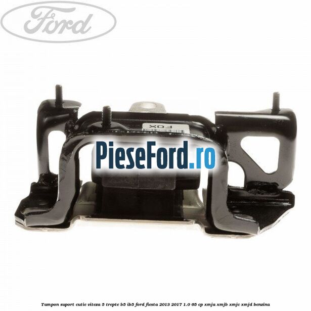 Tampon suport cutie viteza 5 trepte B5/IB5 Ford Fiesta 2013-2017 1.0 65 cp XMJA, XMJB, XMJC, XMJD benzina