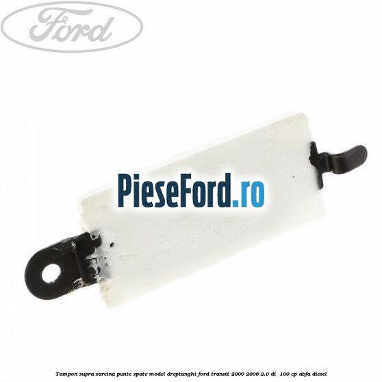 Tampon supra sarcina punte spate model dreptunghi Ford Transit 2000-2006 2.0 DI 100 cp Tampon supra sarcina punte spate model dreptunghi Ford Transit 2000-2006 2.0 DI 100 cp ABFA diesel