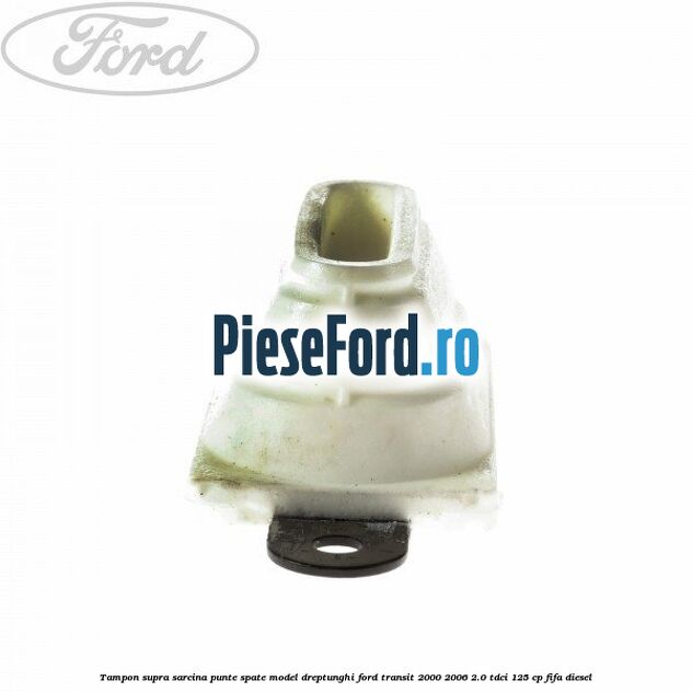 Tampon supra sarcina punte spate model dreptunghi Ford Transit 2000-2006 2.0 TDCi 125 cp FIFA diesel