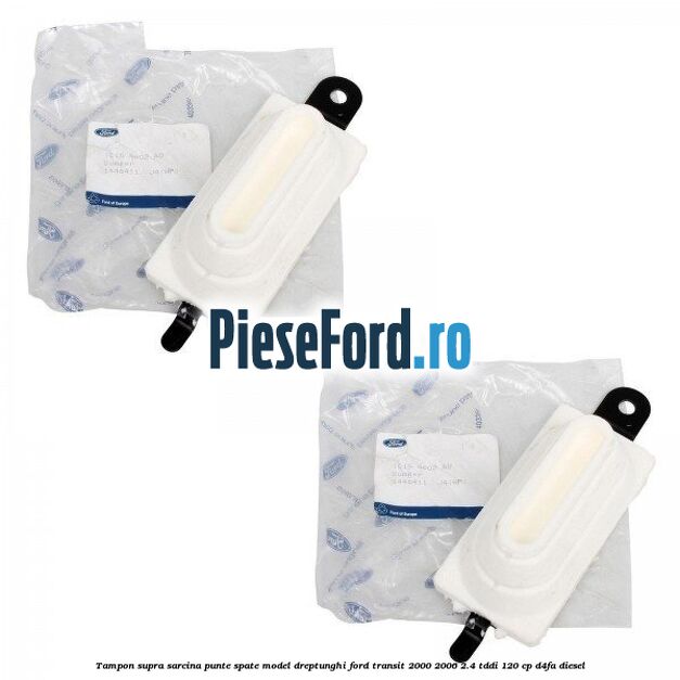 Tampon supra sarcina punte spate model dreptunghi Ford Transit 2000-2006 2.4 TDdi 120 cp Tampon supra sarcina punte spate model dreptunghi Ford Transit 2000-2006 2.4 TDdi 120 cp D4FA diesel
