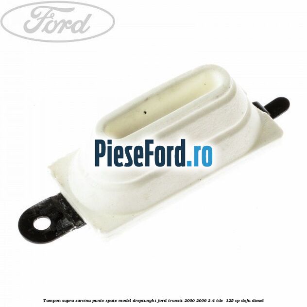 Tampon supra sarcina punte spate model dreptunghi Ford Transit 2000-2006 2.4 TDE  125 cp DOFA diesel