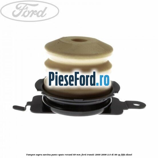 Tampon supra sarcina punte spate rotund 89 mm Ford Transit 2000-2006 2.0 DI 86 cp F3FA diesel