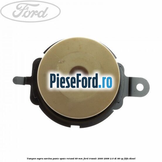 Tampon supra sarcina punte spate rotund 89 mm Ford Transit 2000-2006 2.0 DI 86 cp F3FA diesel