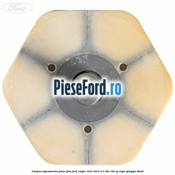 Tampon suprasarcina punte fata Ford Ranger 2012-2015 2.2 TDCi 125 cp Tampon suprasarcina punte fata Ford Ranger 2012-2015 2.2 TDCi 125 cp ENQW, GBVAJQW diesel