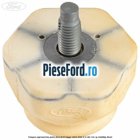 Tampon suprasarcina punte fata Ford Ranger 2016-2020 2.2 TDCi 131 cp T22DD0P diesel