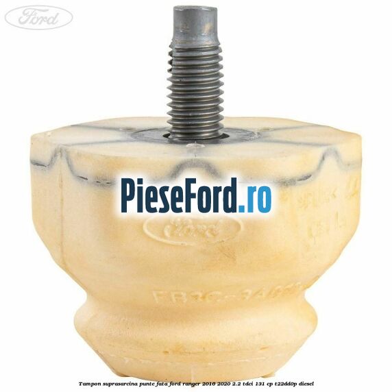 Tampon suprasarcina punte fata Ford Ranger 2016-2020 2.2 TDCi 131 cp T22DD0P diesel