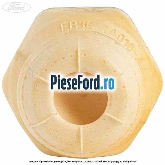 Tampon suprasarcina punte fata Ford Ranger 2016-2020 2.2 TDCi 160 cp GBVAJQJ, T22DD0P diesel