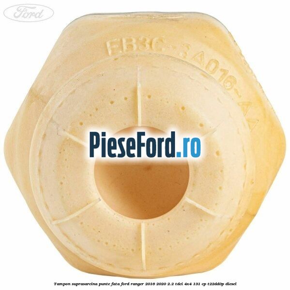 Tampon suprasarcina punte fata Ford Ranger 2016-2020 2.2 TDCi 4x4 131 cp Tampon suprasarcina punte fata Ford Ranger 2016-2020 2.2 TDCi 4x4 131 cp T22DD0P diesel