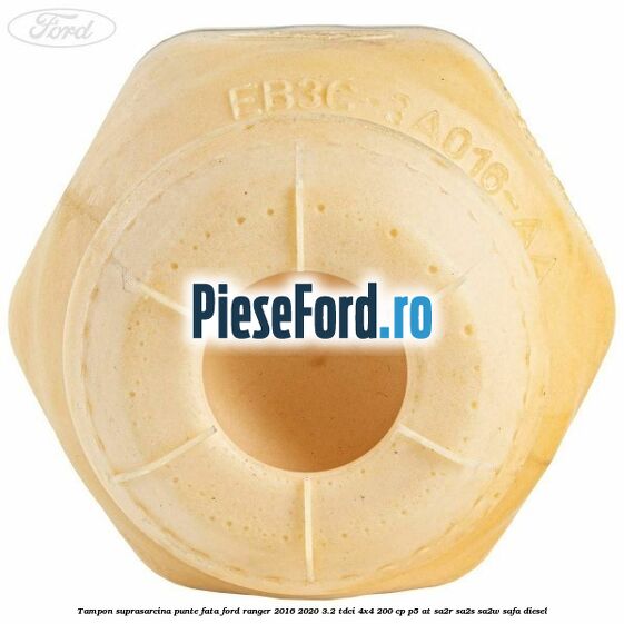 Tampon suprasarcina punte fata Ford Ranger 2016-2020 3.2 TDCi 4x4 200 cp P5-AT, SA2R, SA2S, SA2W, SAFA diesel