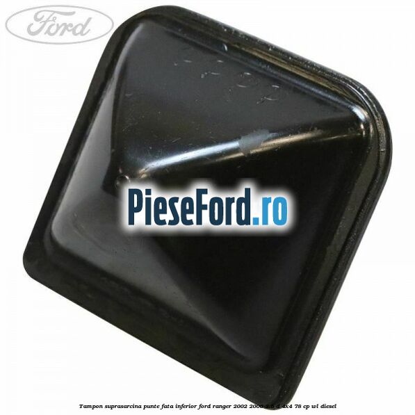 Tampon suprasarcina punte fata inferior Ford Ranger 2002-2006 2.5 D 4x4 78 cp WL diesel