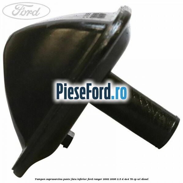 Tampon suprasarcina punte fata inferior Ford Ranger 2002-2006 2.5 D 4x4 78 cp WL diesel