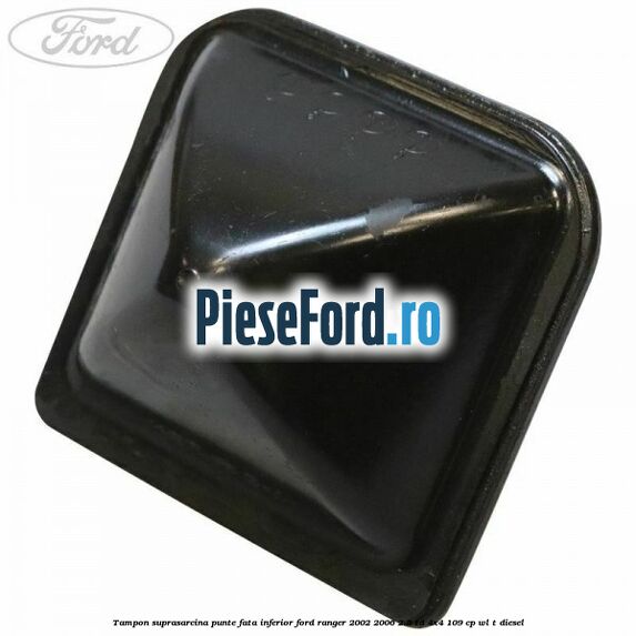 Tampon suprasarcina punte fata inferior Ford Ranger 2002-2006 2.5 TD 4x4 109 cp WL-T diesel