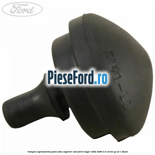 Tampon suprasarcina punte fata superior 2WD Ford Ranger 2002-2006 2.5 TD 84 cp WL-T diesel