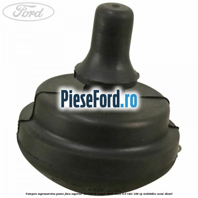 Tampon suprasarcina punte fata superior 2WD Ford Ranger 2006-2012 3.0 TDCi 156 cp MD30DITC, WEAT diesel
