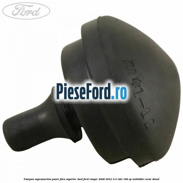 Tampon suprasarcina punte fata superior 2WD Ford Ranger 2006-2012 3.0 TDCi 156 cp MD30DITC, WEAT diesel