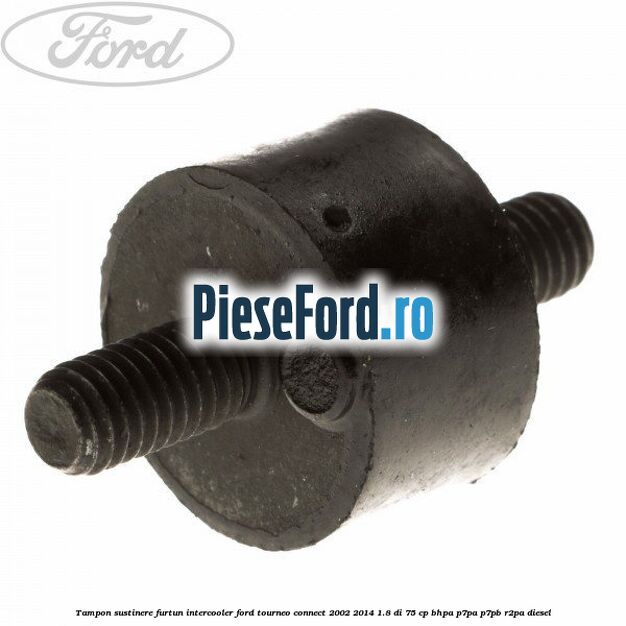 Tampon sustinere furtun intercooler Ford Tourneo Connect 2002-2014 1.8 Di 75 cp Tampon sustinere furtun intercooler Ford Tourneo Connect 2002-2014 1.8 Di 75 cp BHPA, P7PA, P7PB, R2PA diesel