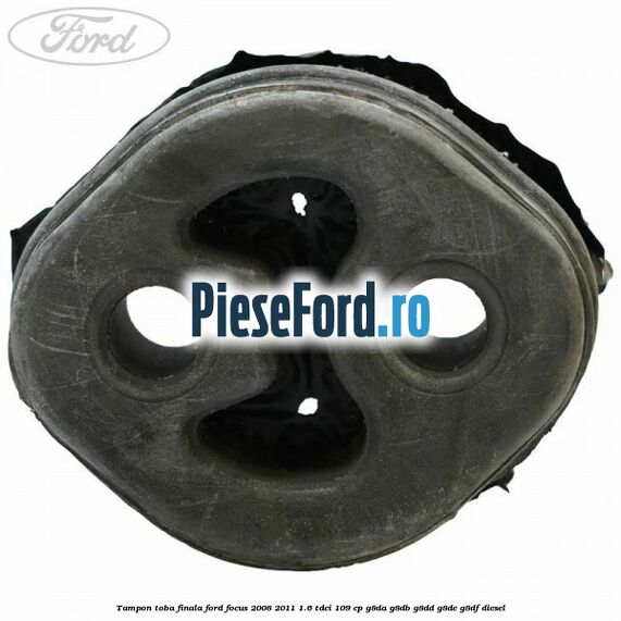 Tampon toba finala Ford Focus 2008-2011 1.6 TDCi 109 cp Tampon toba finala Ford Focus 2008-2011 1.6 TDCi 109 cp G8DA, G8DB, G8DD, G8DE, G8DF diesel
