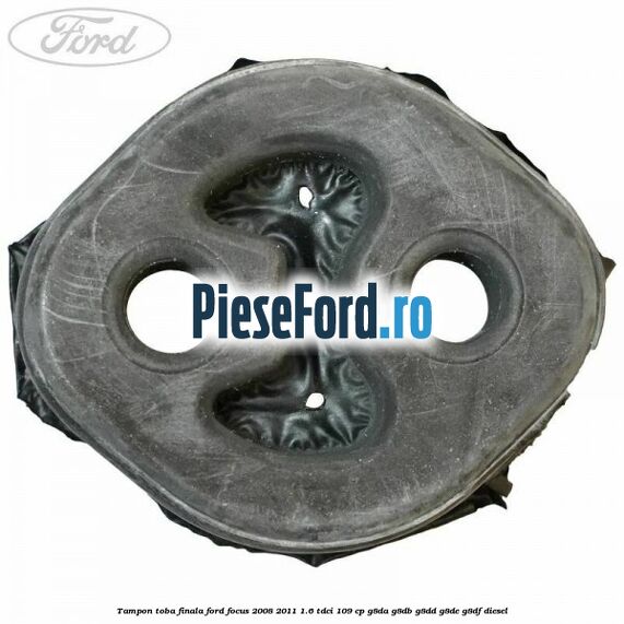 Tampon toba finala Ford Focus 2008-2011 1.6 TDCi 109 cp Tampon toba finala Ford Focus 2008-2011 1.6 TDCi 109 cp G8DA, G8DB, G8DD, G8DE, G8DF diesel