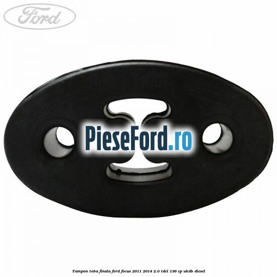 Tampon toba finala Ford Focus 2011-2014 2.0 TDCi 136 cp UKDB diesel