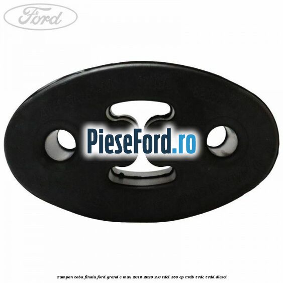 Tampon toba finala Ford Grand C-Max 2016-2020 2.0 TDCi 150 cp T7DB, T7DC, T7DD diesel