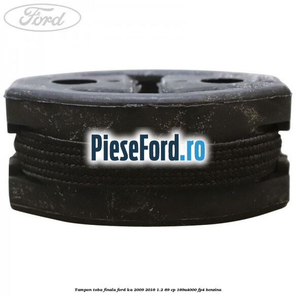 Tampon toba finala Ford Ka 2009-2016 1.2 69 cp 169A4000, FP4 benzina