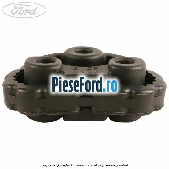 Tampon toba finala Ford Ka 2009-2016 1.3 TDCi 75 cp 169A1000, FD4 diesel