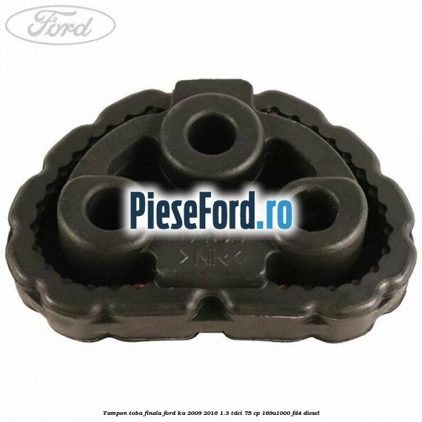 Tampon toba finala Ford Ka 2009-2016 1.3 TDCi 75 cp 169A1000, FD4 diesel