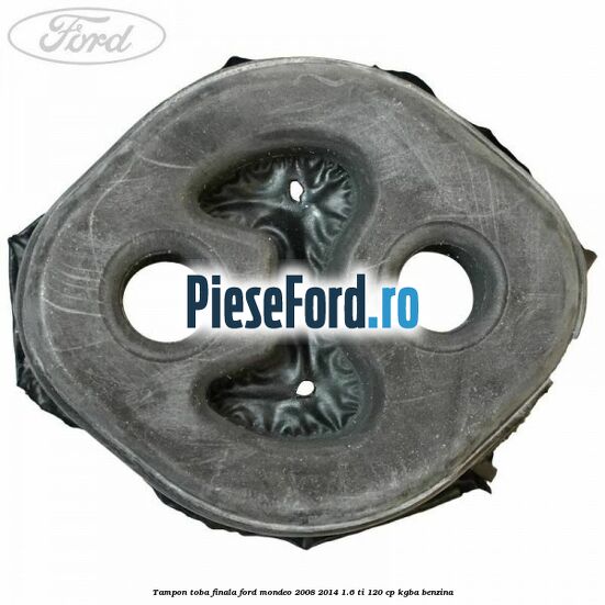 Tampon toba finala Ford Mondeo 2008-2014 1.6 Ti 120 cp Tampon toba finala Ford Mondeo 2008-2014 1.6 Ti 120 cp KGBA benzina