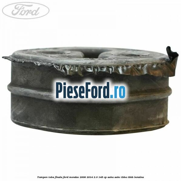 Tampon toba finala Ford Mondeo 2008-2014 2.0 145 cp Tampon toba finala Ford Mondeo 2008-2014 2.0 145 cp AOBA, AOBC, TBBA, TBBB benzina