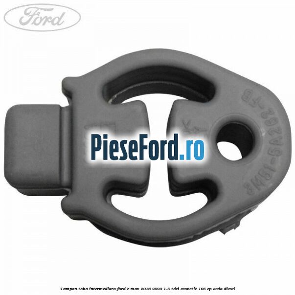 Tampon toba intermediara Ford C-Max 2016-2020 1.5 TDCi ECOnetic 105 cp AEDA diesel