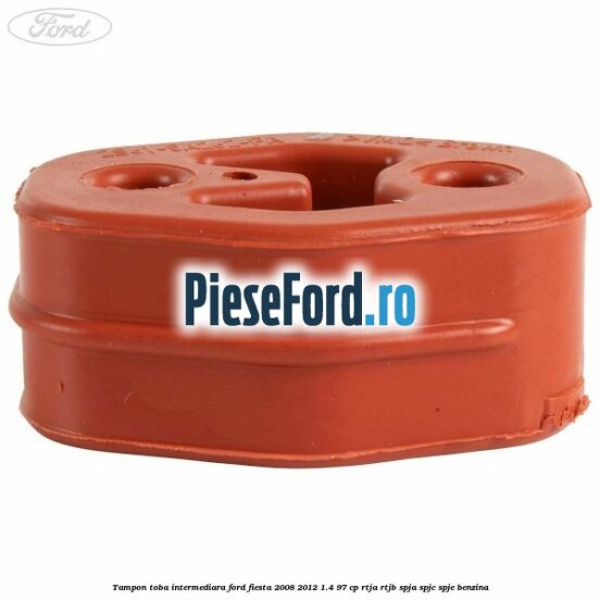 Tampon toba intermediara Ford Fiesta 2008-2012 1.4 97 cp RTJA, RTJB, SPJA, SPJC, SPJE benzina