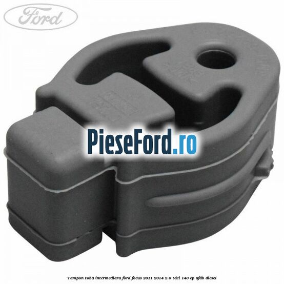 Tampon toba intermediara Ford Focus 2011-2014 2.0 TDCi 140 cp Tampon toba intermediara Ford Focus 2011-2014 2.0 TDCi 140 cp UFDB diesel