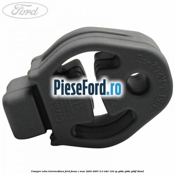 Tampon toba intermediara Ford Focus C-Max 2003-2007 2.0 TDCi 133 cp Tampon toba intermediara Ford Focus C-Max 2003-2007 2.0 TDCi 133 cp G6DC, G6DE, G6DF diesel
