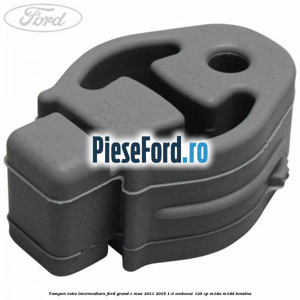 Tampon toba intermediara Ford Grand C-Max 2011-2015 1.0 EcoBoost 125 cp M1DA, M1DD benzina