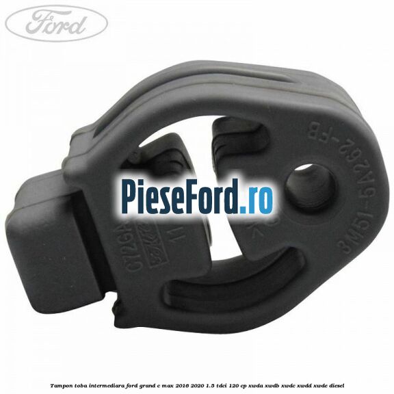 Tampon toba intermediara Ford Grand C-Max 2016-2020 1.5 TDCi 120 cp XWDA, XWDB, XWDC, XWDD, XWDE diesel