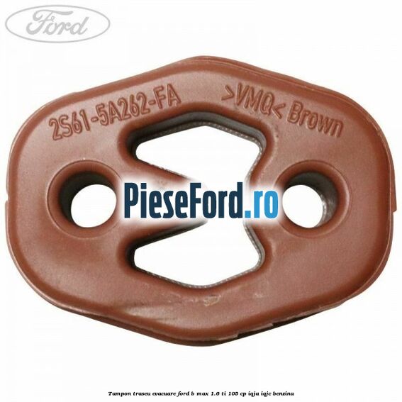 Tampon traseu evacuare Ford B-Max 1.6 Ti 105 cp IQJA, IQJC benzina